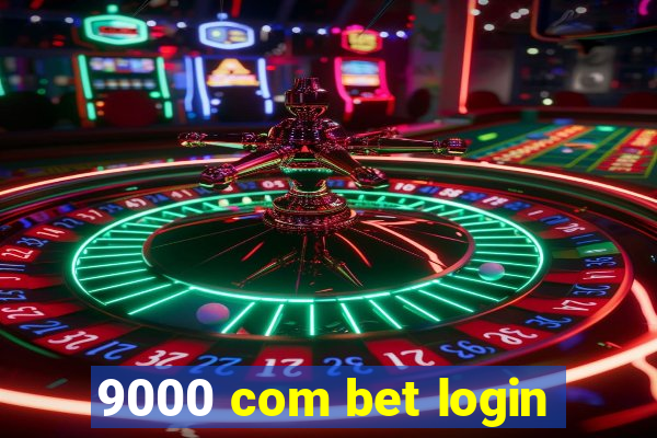 9000 com bet login