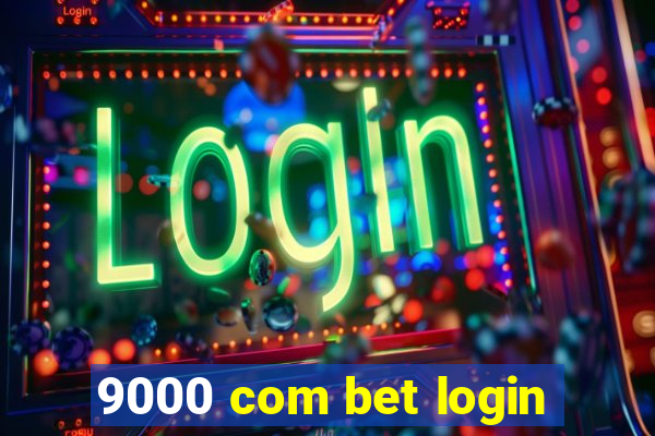 9000 com bet login