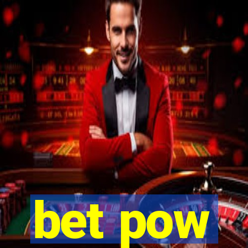 bet pow