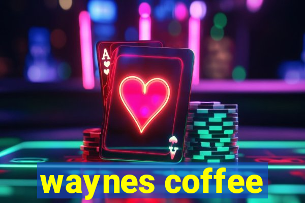 waynes coffee