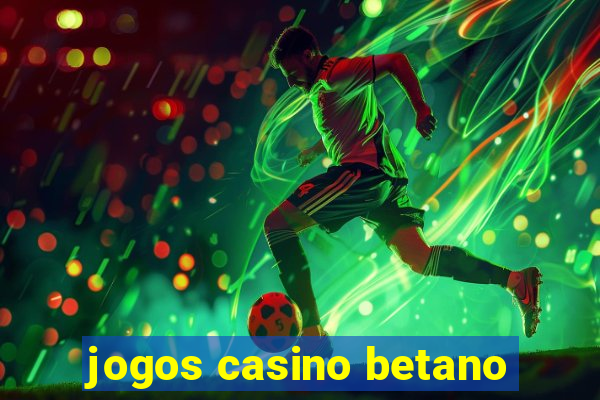 jogos casino betano