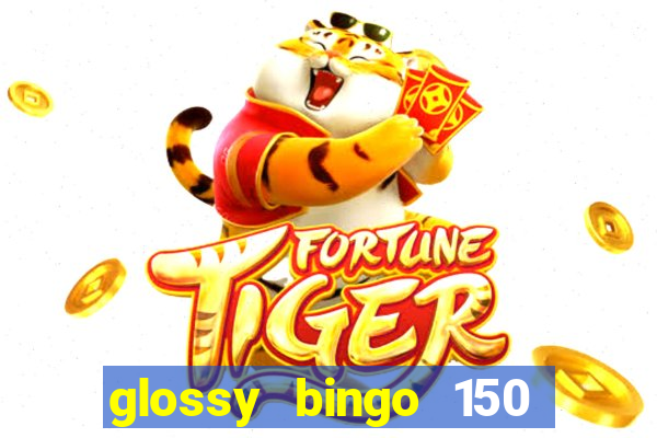 glossy bingo 150 free spins