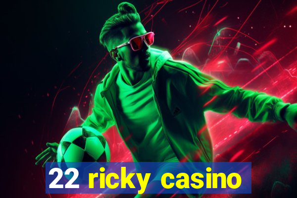 22 ricky casino