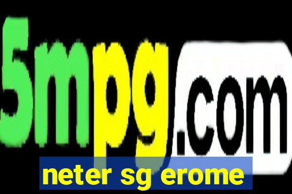 neter sg erome