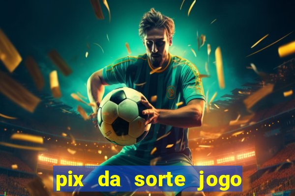 pix da sorte jogo do bicho