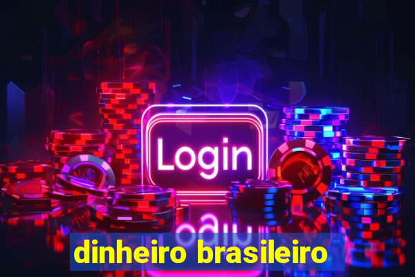 dinheiro brasileiro