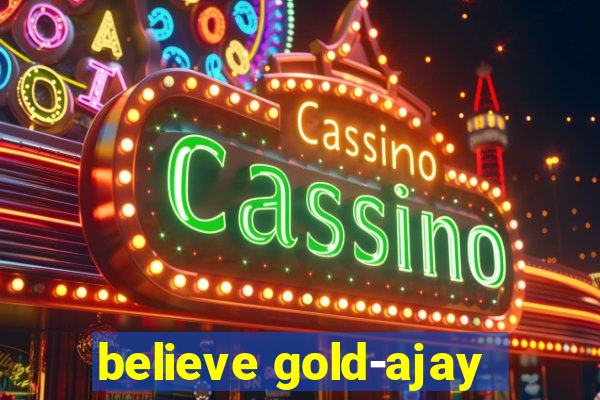 believe gold-ajay