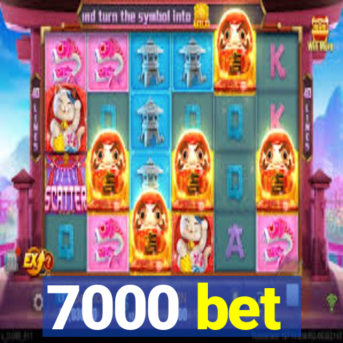 7000 bet