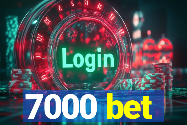 7000 bet