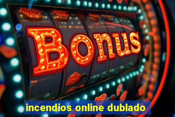 incendios online dublado