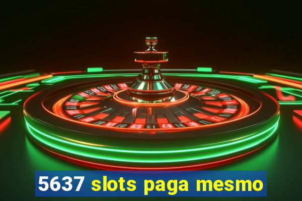 5637 slots paga mesmo