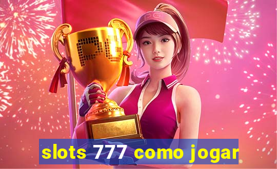 slots 777 como jogar