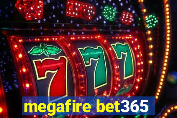 megafire bet365