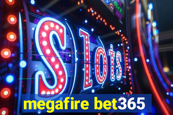 megafire bet365