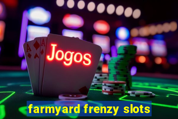 farmyard frenzy slots