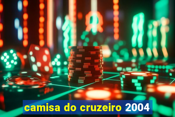 camisa do cruzeiro 2004