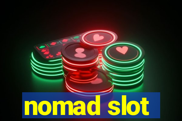 nomad slot