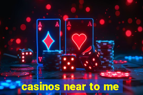 casinos near to me