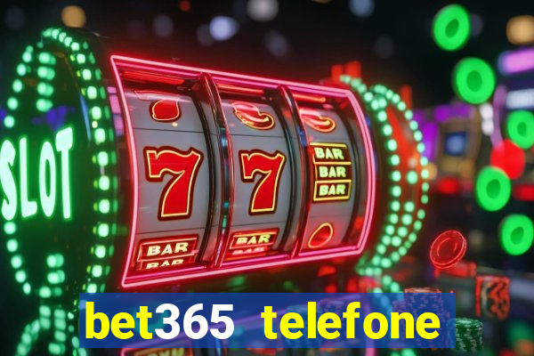 bet365 telefone para contato brasil