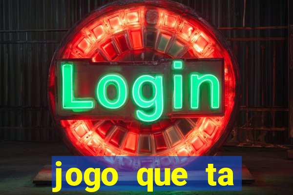 jogo que ta pagando hoje