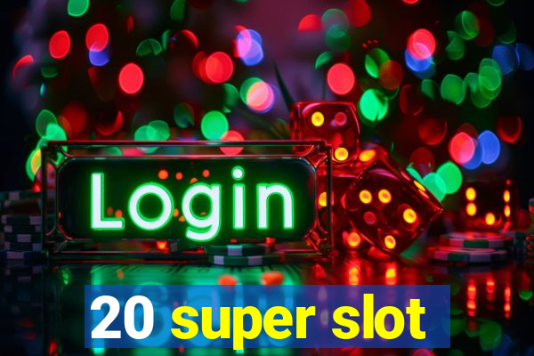 20 super slot