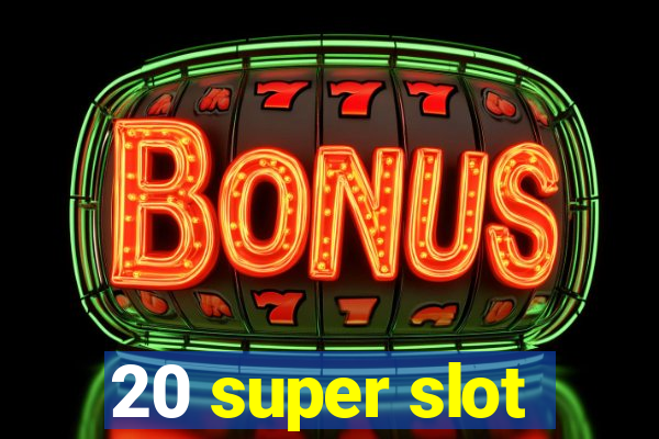 20 super slot