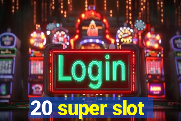 20 super slot