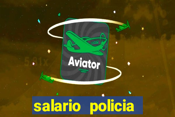 salario policia civil da bahia