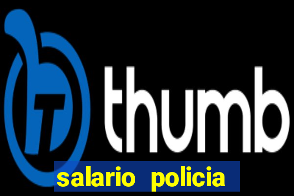 salario policia civil da bahia