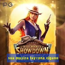 sua musica tayrone cigano