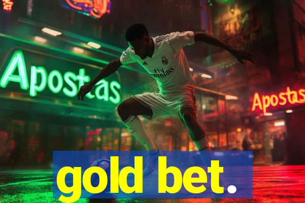 gold bet.