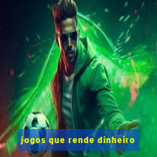 jogos que rende dinheiro