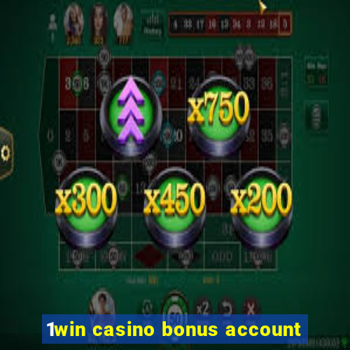 1win casino bonus account