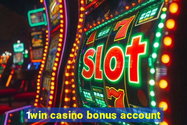 1win casino bonus account