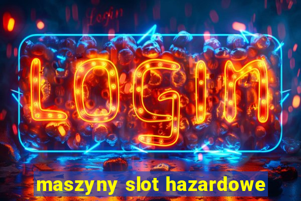 maszyny slot hazardowe