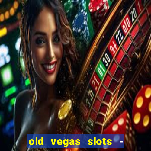 old vegas slots - cassino 777