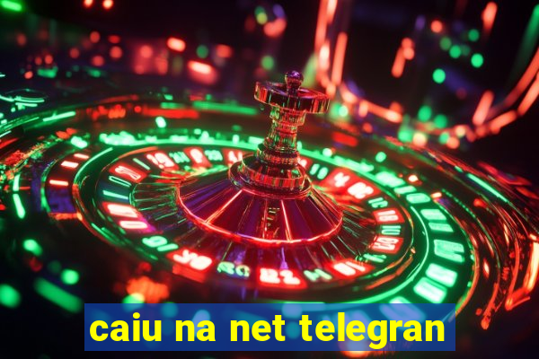 caiu na net telegran