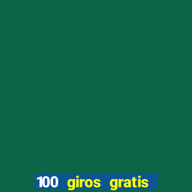 100 giros gratis bono de primer depósito casino