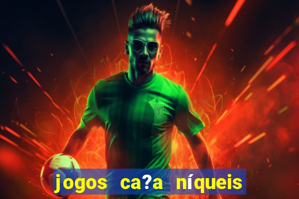 jogos ca?a níqueis que paga dinheiro real