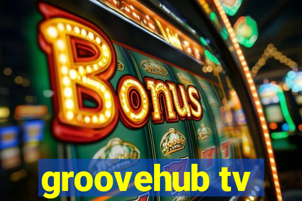 groovehub tv