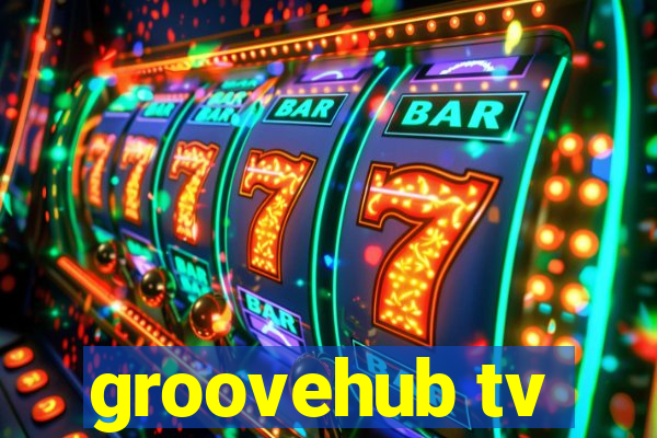 groovehub tv