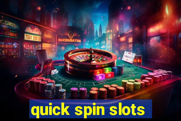 quick spin slots