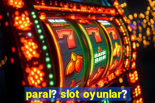 paral? slot oyunlar?