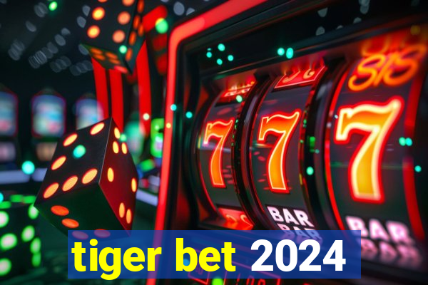 tiger bet 2024