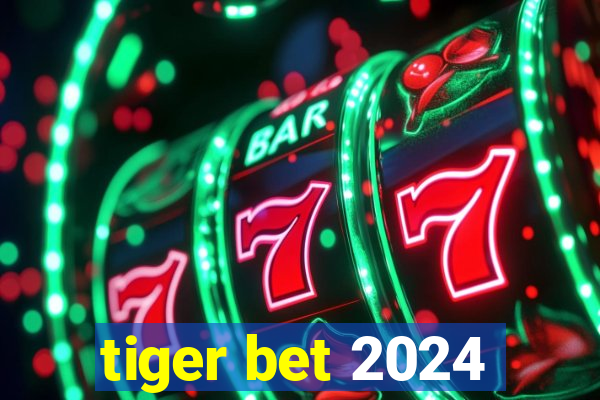 tiger bet 2024