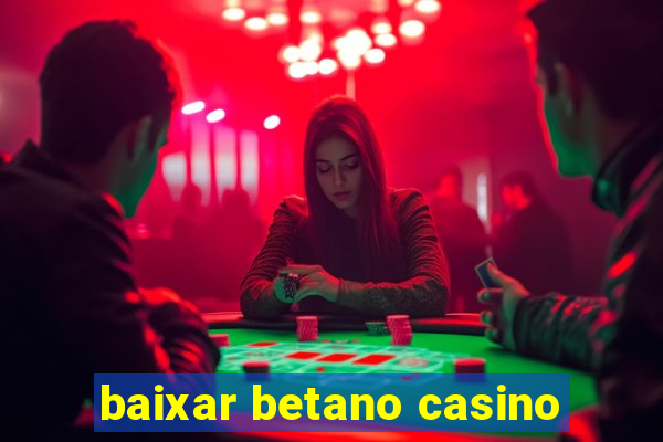 baixar betano casino