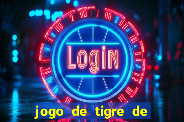 jogo de tigre de ganhar dinheiro