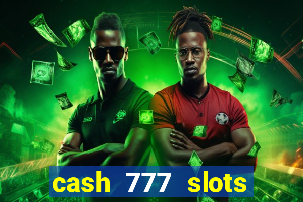 cash 777 slots paga mesmo