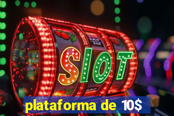 plataforma de 10$