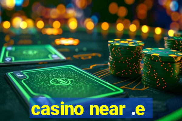 casino near .e